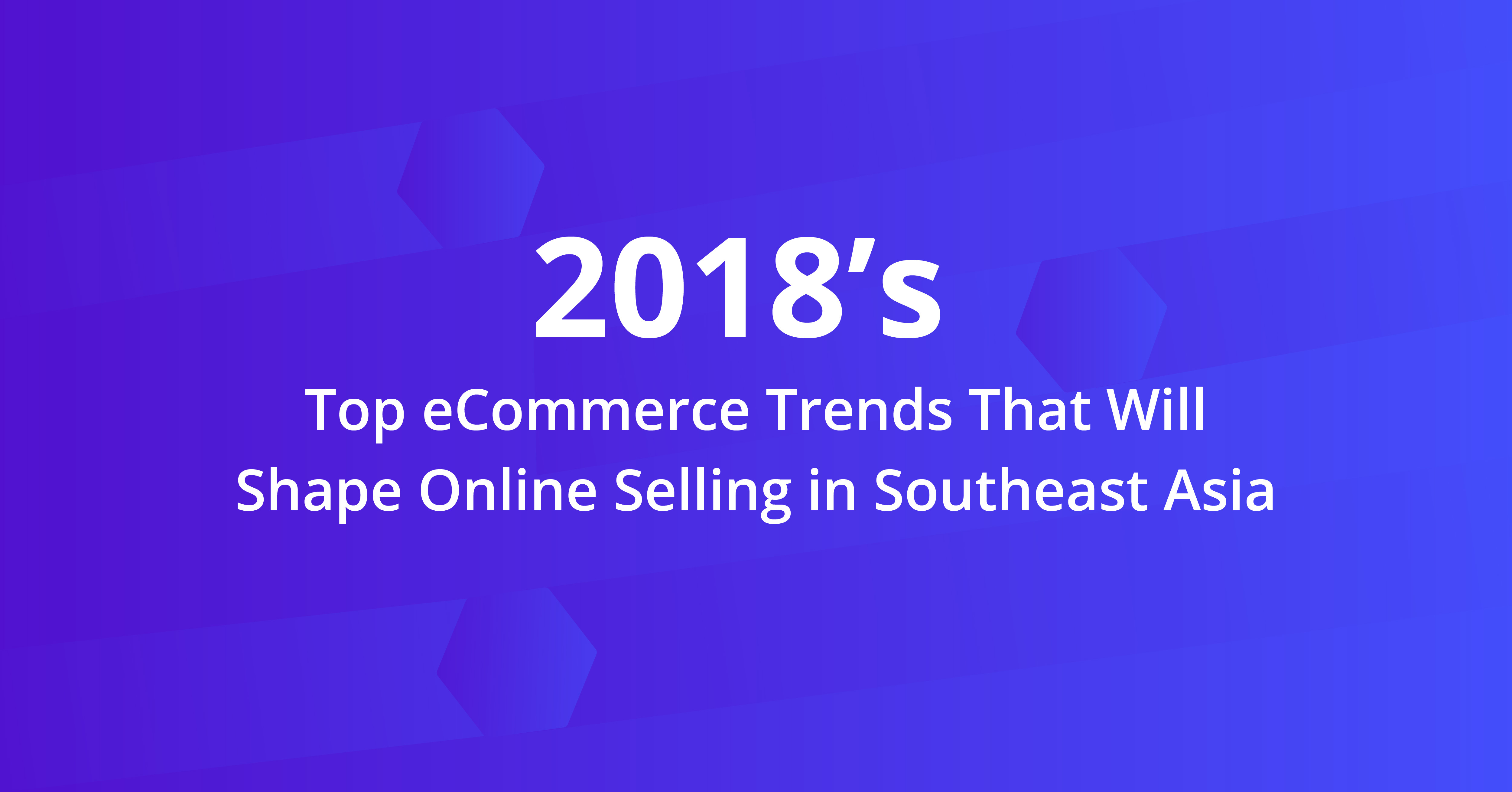 top_ecommerce_trends_that_will_shape_online_selling_in_southeast_asia
